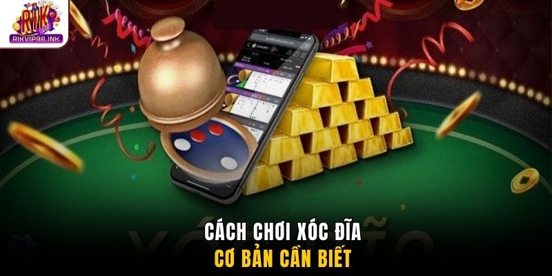 Cách chơi xóc đĩa cơ bản cần biết