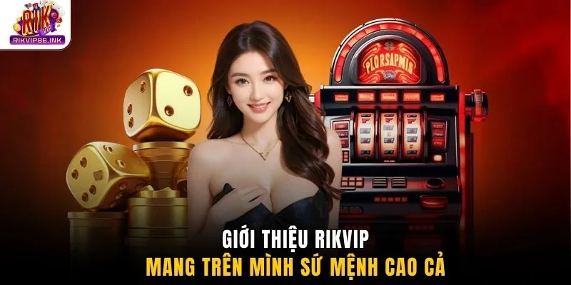 Giới thiệu Rikvip mang trên mình sứ mệnh cao cả