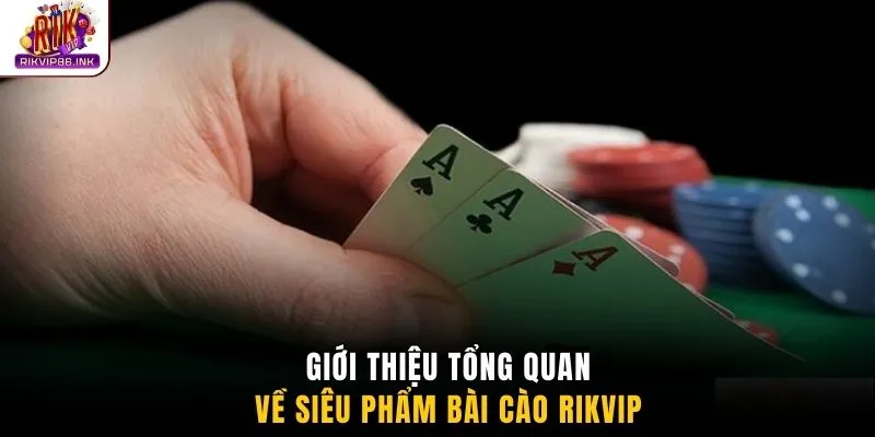 Giới thiệu tổng quan về siêu phẩm bài Cào Rikvip