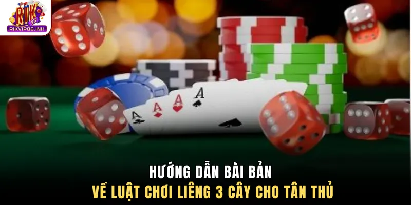 Hướng dẫn bài bản về luật chơi liêng 3 cây cho tân thủ