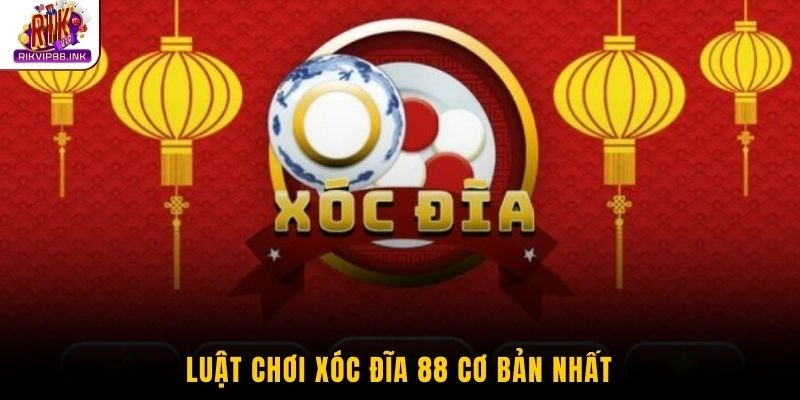 Luật chơi xóc đĩa 88 cơ bản nhất