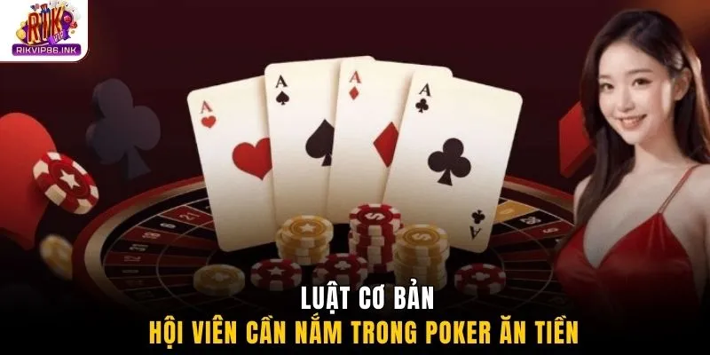 Luật cơ bản hội viên cần nắm trong poker ăn tiền