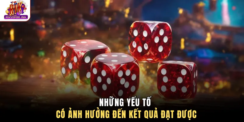 Những yếu tố có ảnh hưởng đến kết quả đạt được