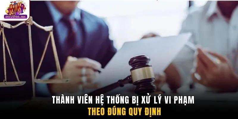 Thành viên hệ thống bị xử lý vi phạm theo đúng quy định
