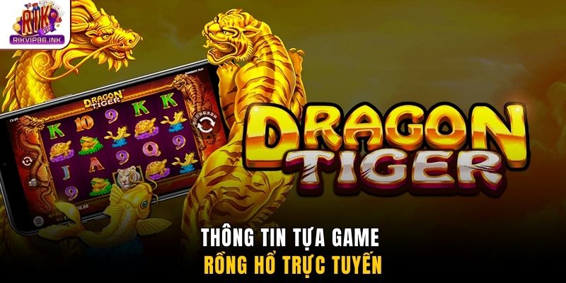 Thông tin tựa game rồng hổ trực tuyến